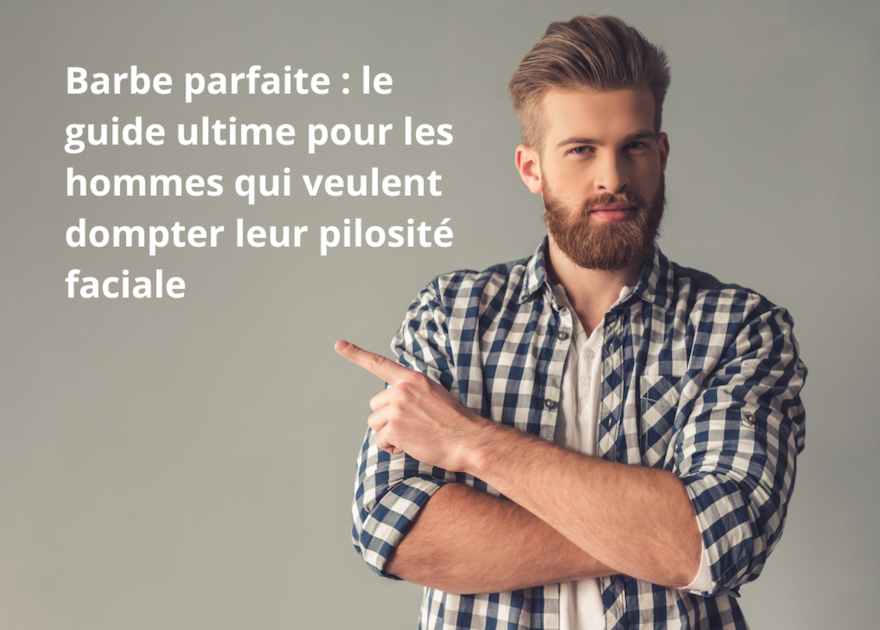 Entretenir sa barbe, huile et baume